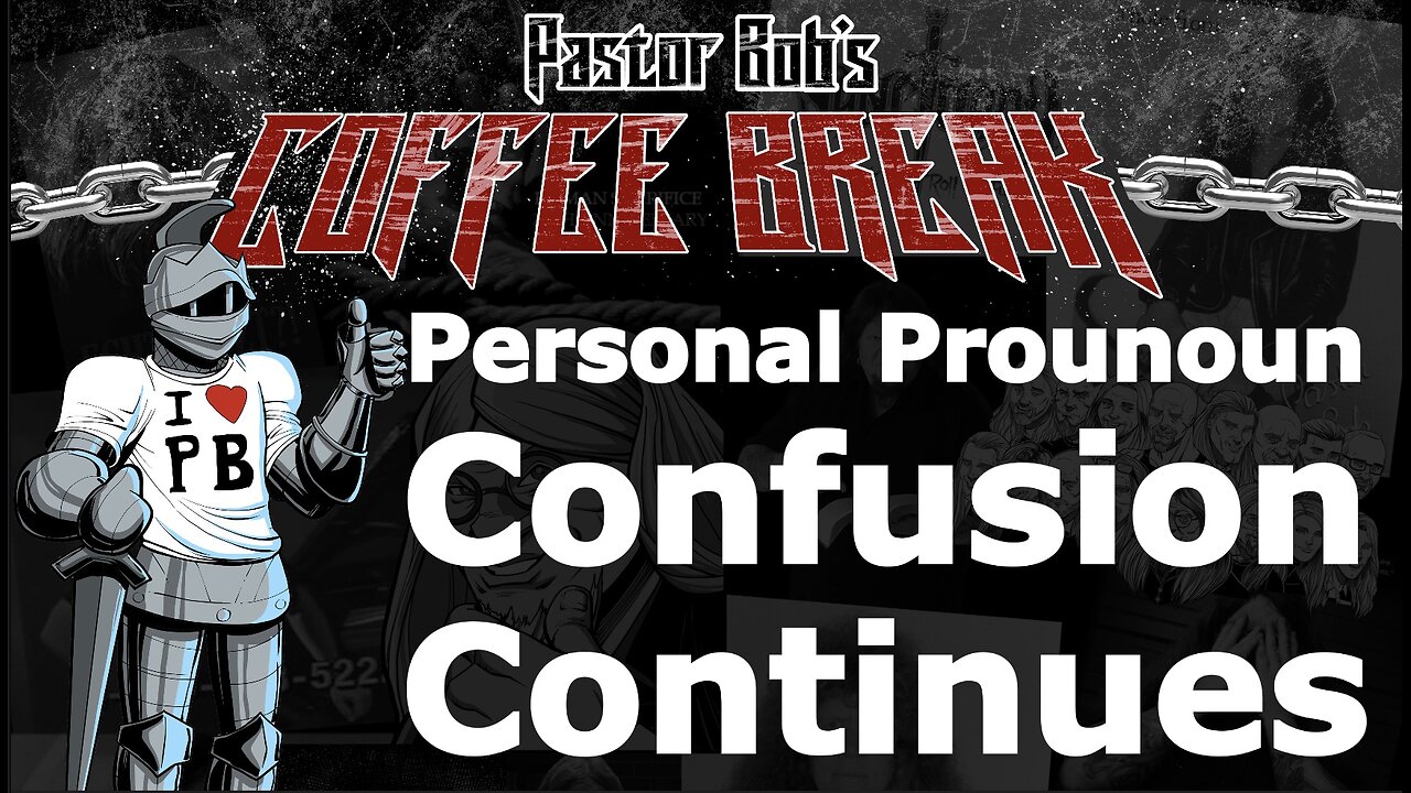 PERSONAL PRONOUN CONFUSION CONTINUES / Pastor Bob's Coffee Break