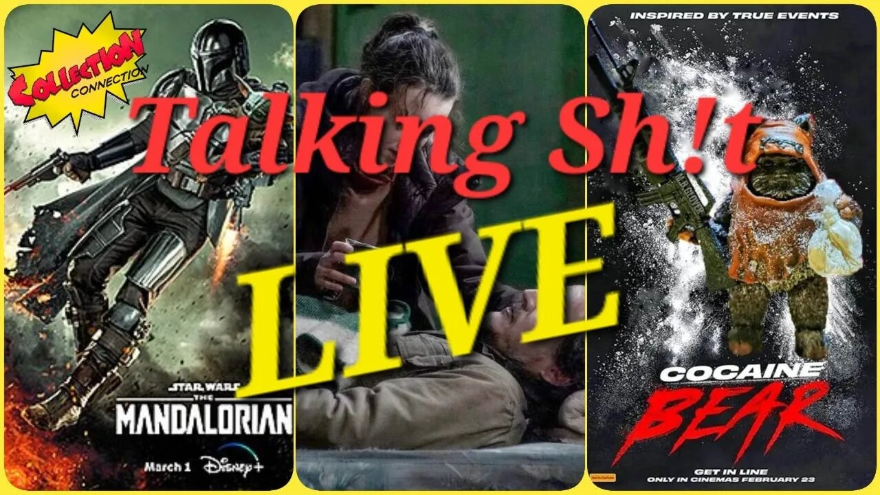 TALKING SH!T 3/06/2023 COCAINE BEAR/ THE LAST OF US / MANDALORIAN / BAD BATCH