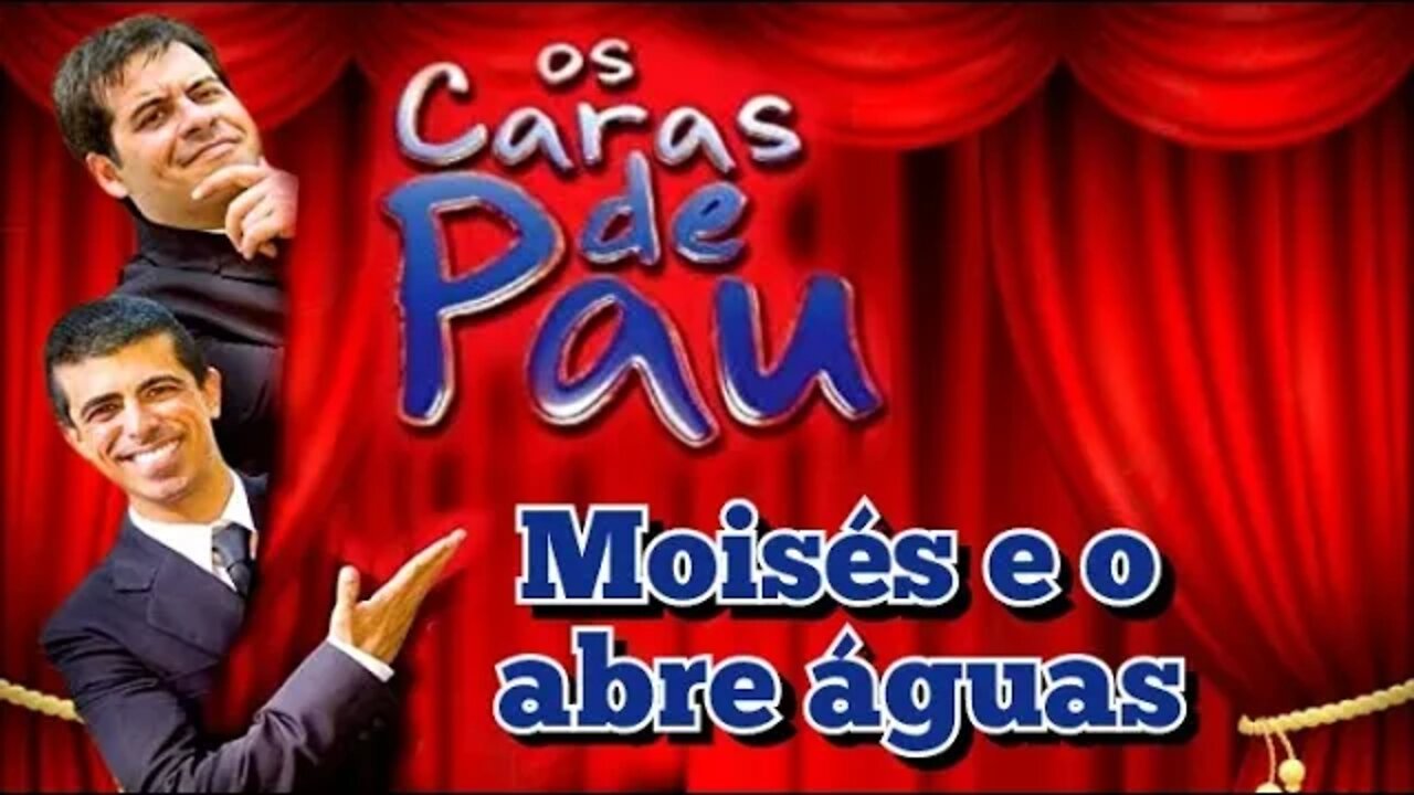 Os Caras de Pau; Moisés e o abre águas