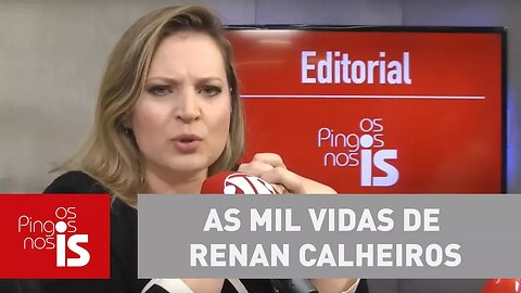 Editorial: As mil vidas de Renan Calheiros