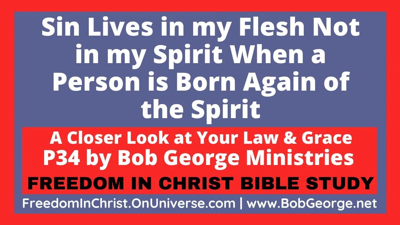 Sin Lives in my Flesh Not in my Spirit When a Person is Born Again of the Spirit by BobGeorge.net