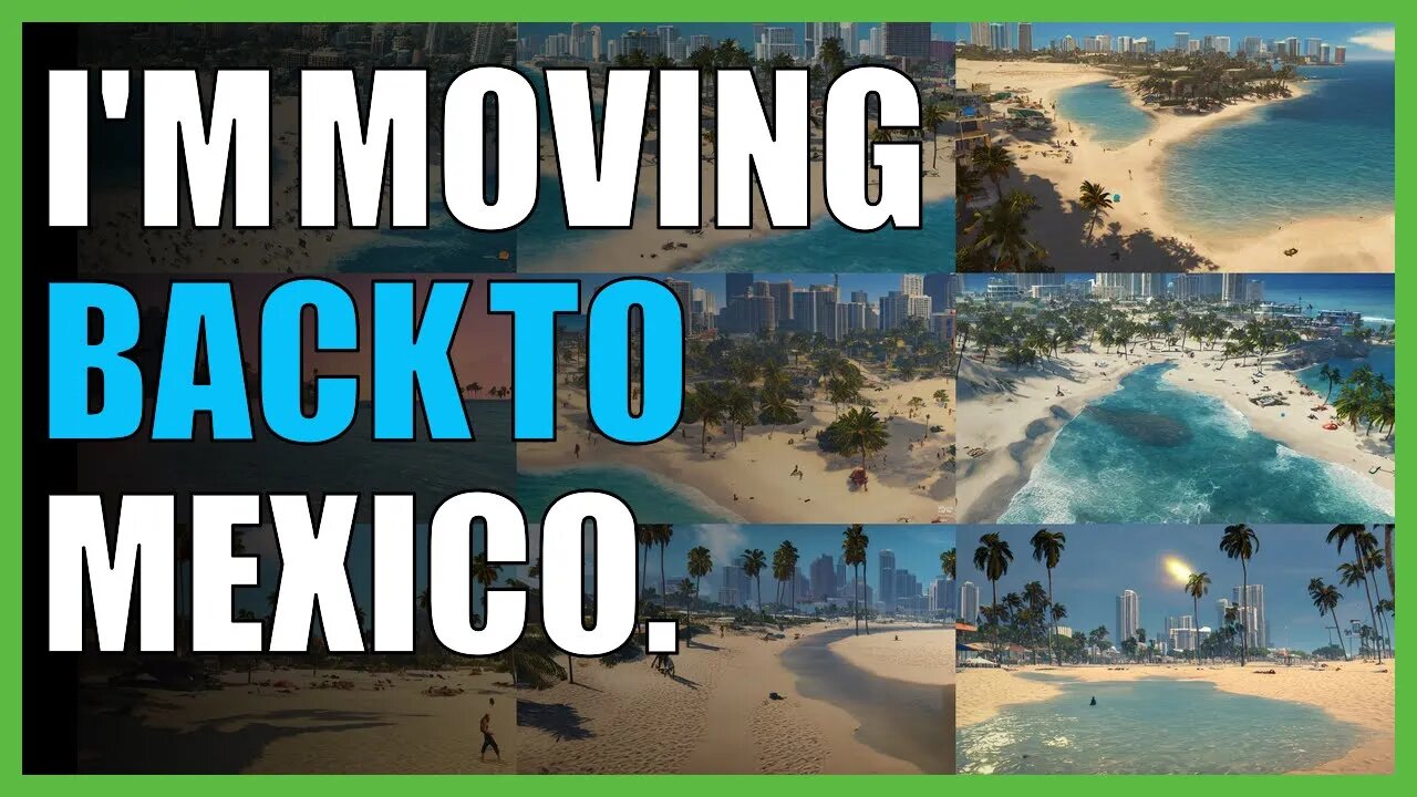 I'm moving back to Mexico.