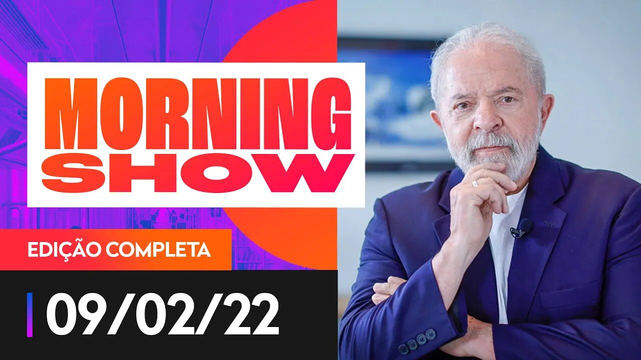 GENIAL/QUAEST: LULA TEM 45%, BOLSONARO 23% - MORNING SHOW - 09/02/2022