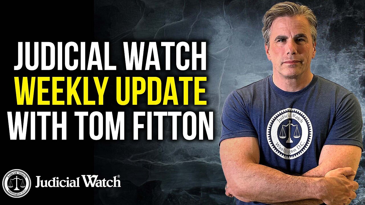 Judicial Watch Weekly Update with Tom Fitton