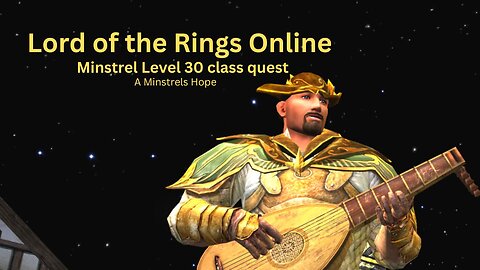 The Lord Of The Rings Online - Minstrel level 30 class quest - A minstrels hope