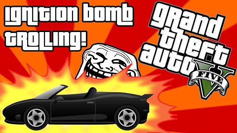 GTA 5 Ignition Bomb Trolling!