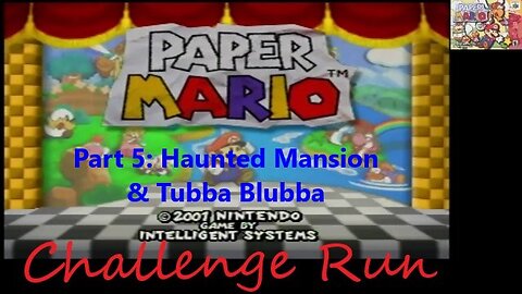 Challenge Run Paper Mario - Part 5 - Chapter 3 Haunted Mansion and Tubba Blubba