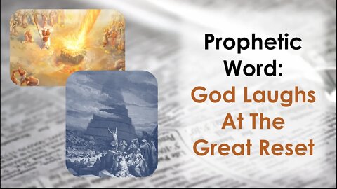 Prophetic Word: God Laughs At The Great Reset