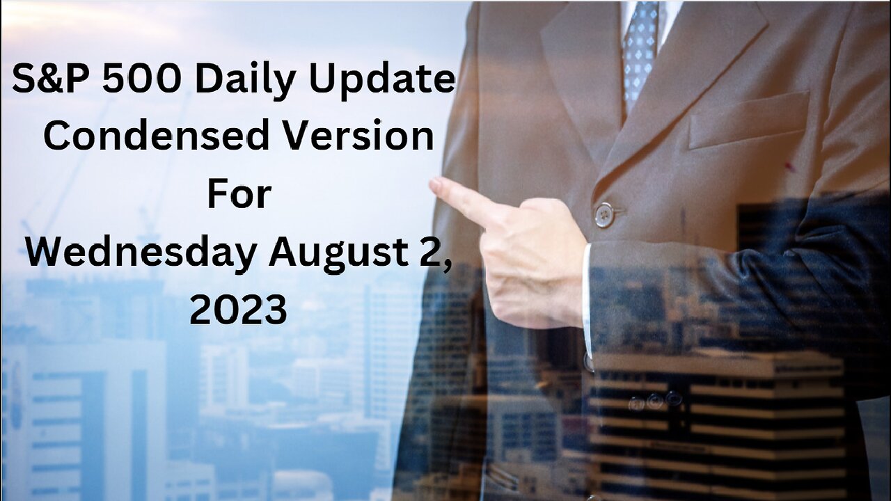 S&P 500 Daily Market Update for Wednesday August 2, 2023 Condensed Version