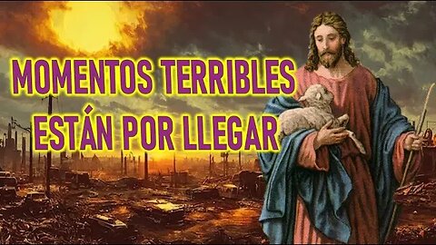 MOMENTOS TERRIBLES ESTÁN POR LLEGAR A LA TIERRA MENSAJE DE JESÚS A MIRIAM CORSINI