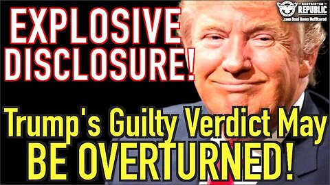 EXPLOSIVE DISCLOSURE! TRUMP GUILTY VERDICT MAY BE OVERTURNED!