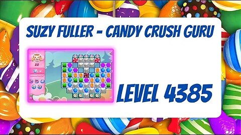 Candy Crush Level 4385 Talkthrough, 22 Moves 0 Boosters from Suzy Fuller, Your Candy Crush Guru