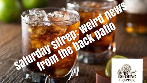Saturday SITREP 29MAY21 - Weird News form the back patio