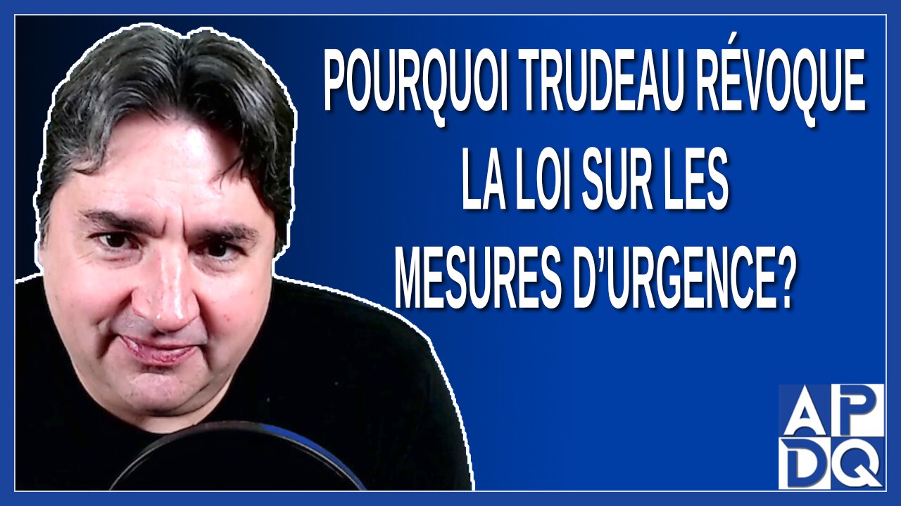 Pourquoi Trudeau révoque la loi sur les mesures d'urgence