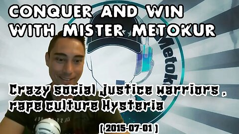 Conquer and Win with Metokur - Crazy Social Justice Warriors Feminis Culture Hysteria [ 2015-07-01 ]
