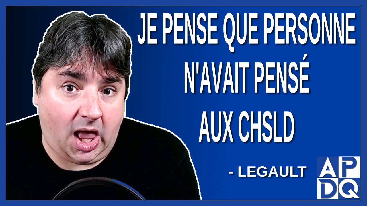 Je pense que personne n'avait pensé aux CHSLD. Dit Legault