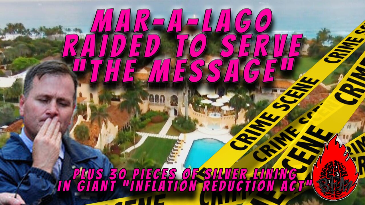 Mar-a-Lago Raided by FBI and Massive Inflation Reduction Bill