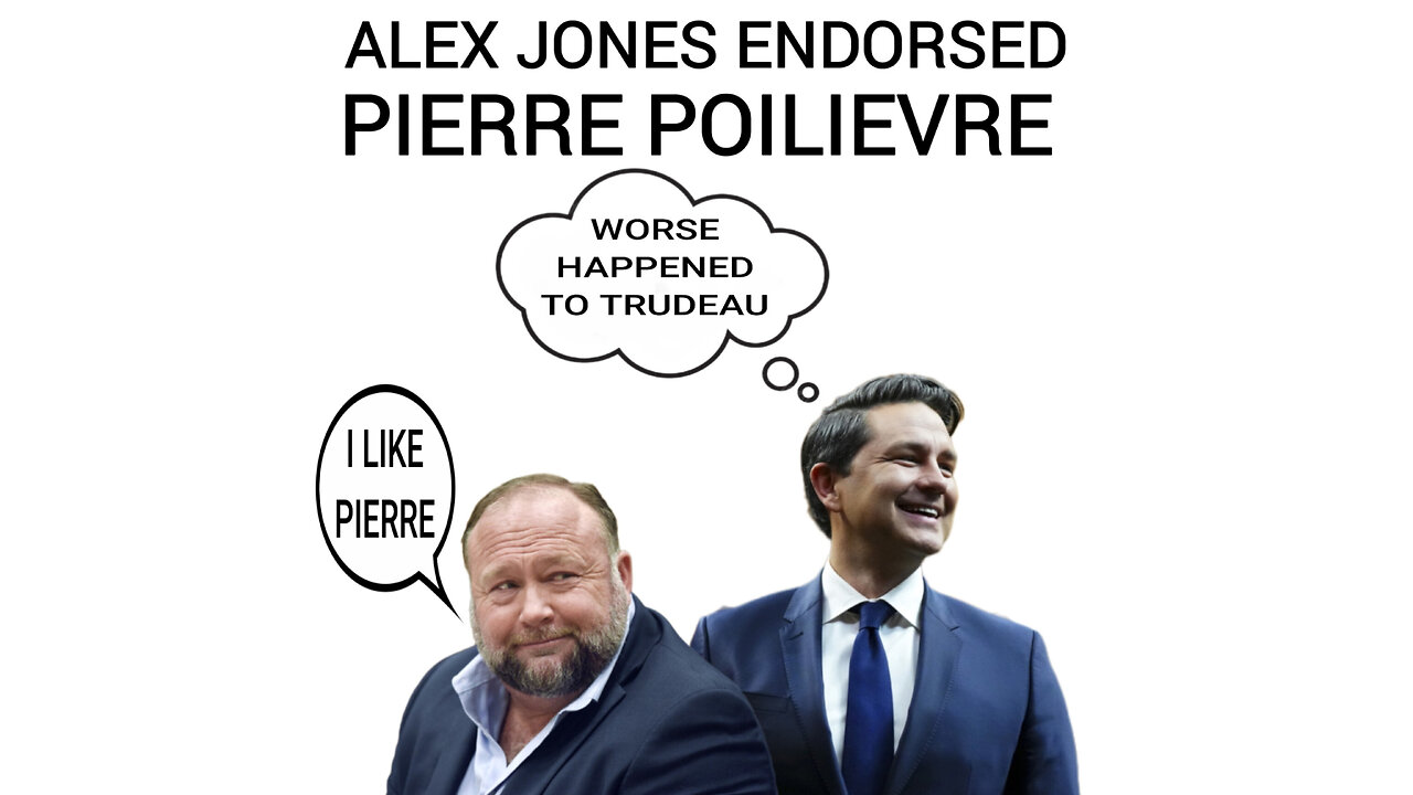 ALEX JONES ENDORSED PIERRE POILIEVRE