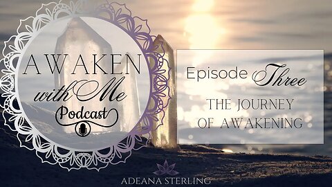 Awaken With Me PODCAST--Episode #3-- THE AWAKENING JOURNEY- Becoming Conscious