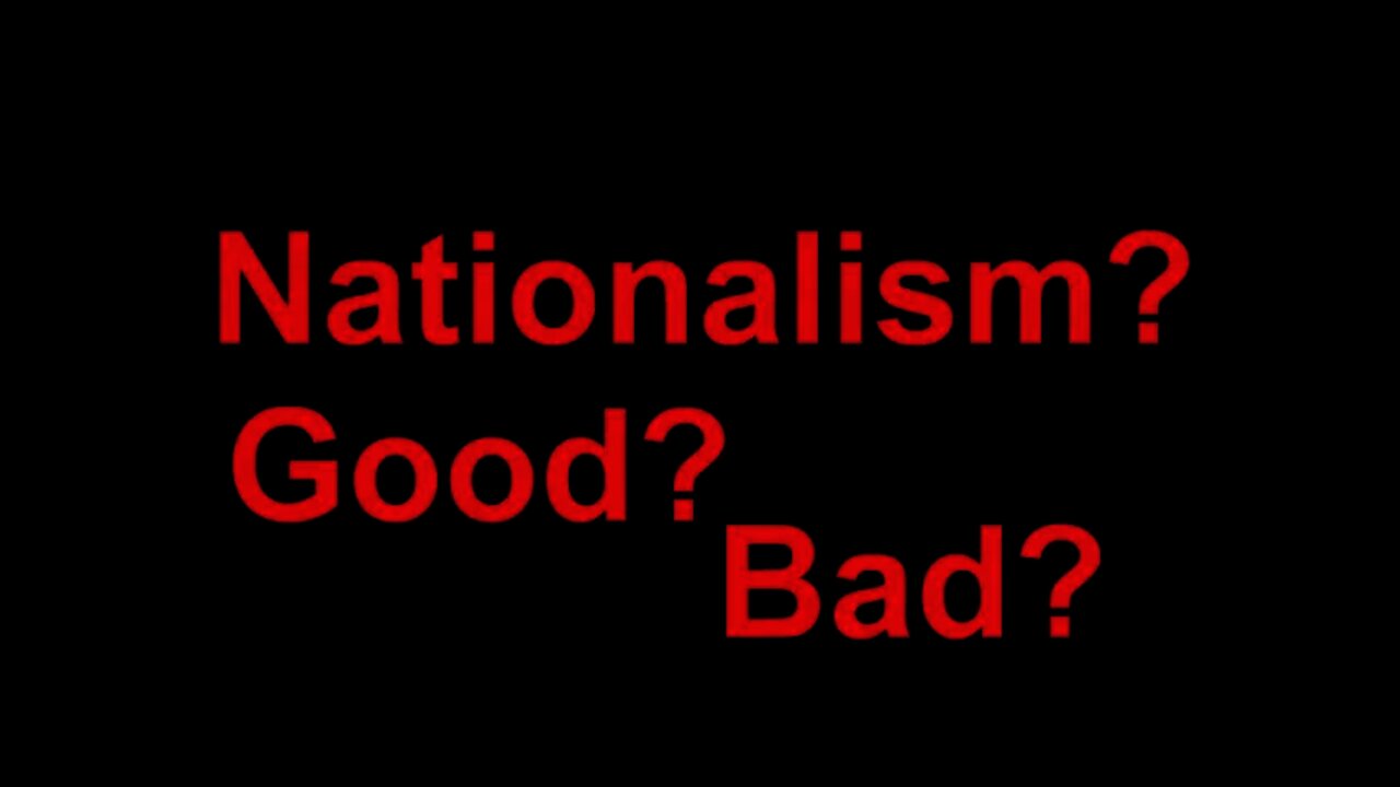 Nationalism? Why? Good? Bad?