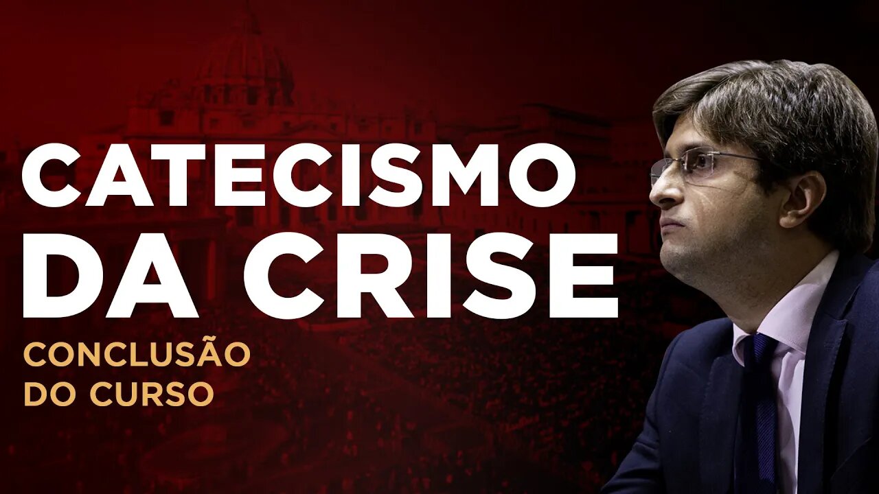 Catecismo da Crise (Aula Final. A situação do fiel que deseja a Tradição) - prof. Pedro Affonseca