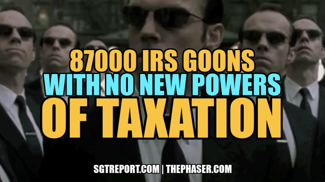 87,000 IRS GOONS WITH NO NEW POWERS OF TAXATION -- BRIAN SWANSON