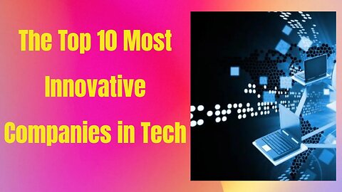 The Top 10 Most Innovative Companies in Tech | know them