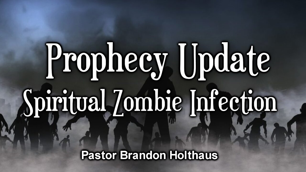 Prophecy Update - Spiritual Zombie Infection