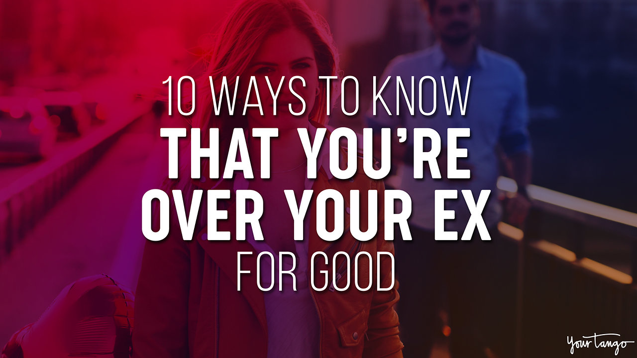 10 Ways To Know That You're Over Your Ex — For Good
