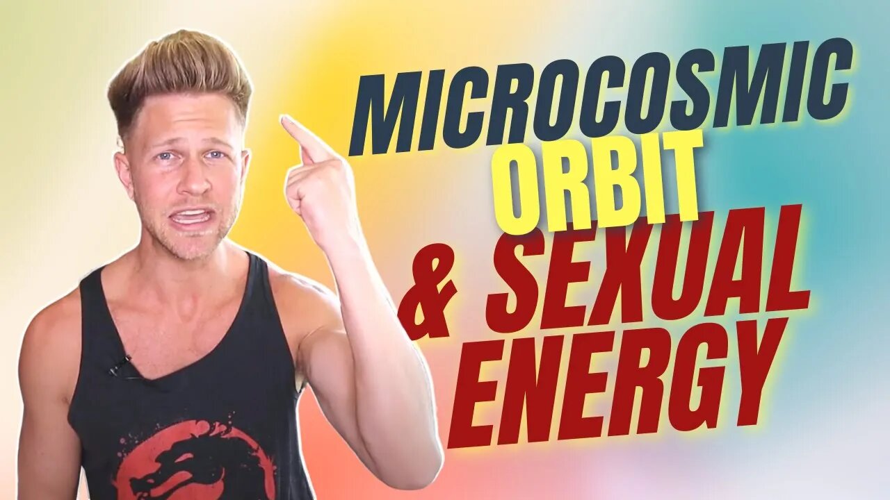 The Microcosmic Orbit & Sexual Energy - How to FEEL Your Orbit