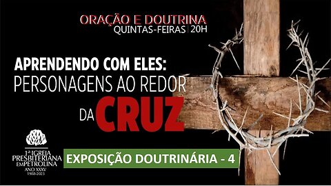 Exposição Bíblica-Doutrina e Oração - 02/03/2023 - Aprendendo com eles: Personagens ao redor da Cruz