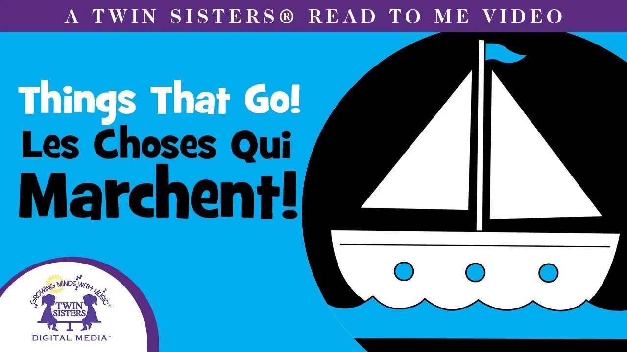 Things That GO - Les Choses Qui Marchent - A Twin Sisters®️ Read To Me Video