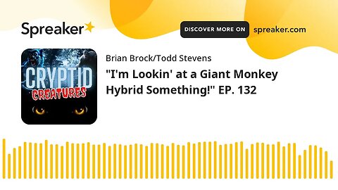 "I'm Lookin' at a Giant Monkey Hybrid Something!" EP. 132