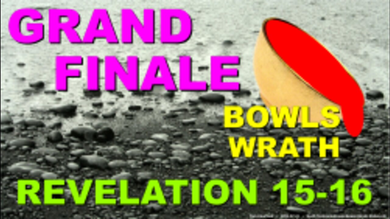 Grand Finale - Bowls - Wrath (Revelation 15-16)