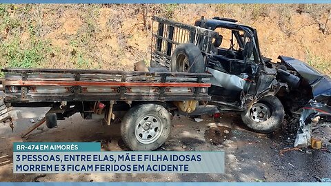 BR-474 em Aimorés: 3 Pessoas, entre elas, Mãe e Filha Idosas Morrem e 3 ficam Feridos em Acidente.