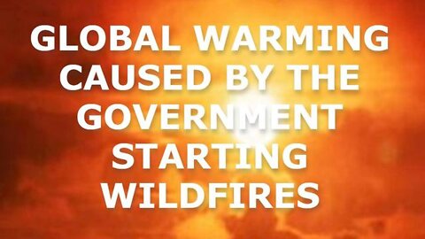 Worldwide l Your Governments are Starting Wild Fires