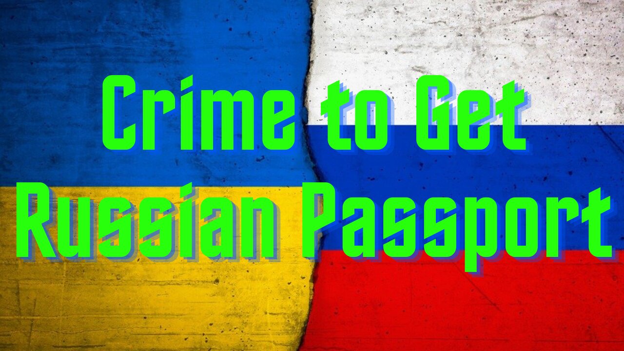 Crime For Ukrainian To Get Russian Passport - Ukraine, Turkiye, Russia, UN Grain Agreement