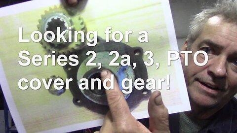 Looking for a Series 2, 2a, 3, PTO cover and gear!