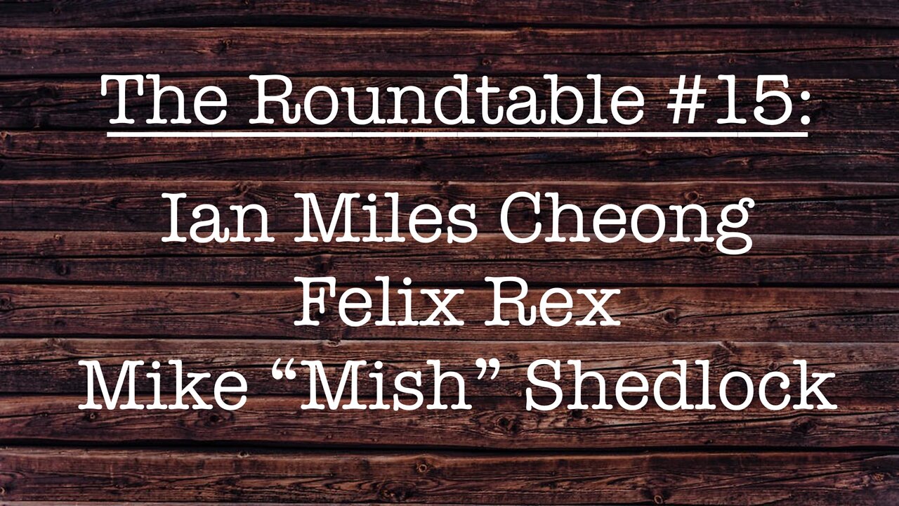 The Roundtable #15: Ian Miles Cheong, Felix Rex, Mike “Mish” Shedlock