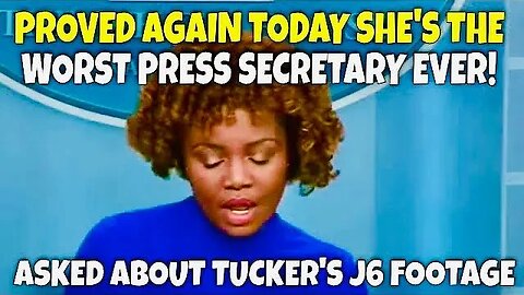 Asked Today about Tucker’s DC Footage, Karine was COMPLETELY UNPREPARED to Respond