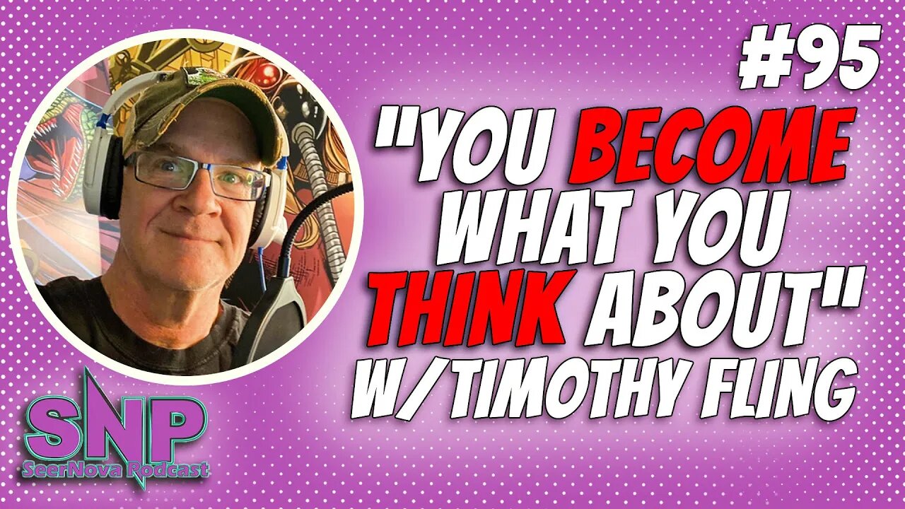 You Become What You Think About-SeerNova Podcast EP 95 W/ Timothy Fling