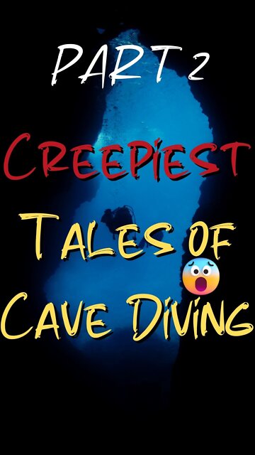 Creepiest Tales of Cave Diving PART 2