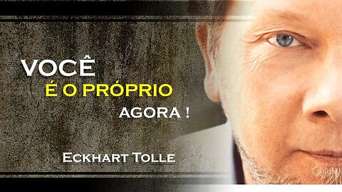 ECKHART TOLLE - VOCÊ É O PRÓPRIO AGORA, ECKHART TOLLE DUBLADO 2023