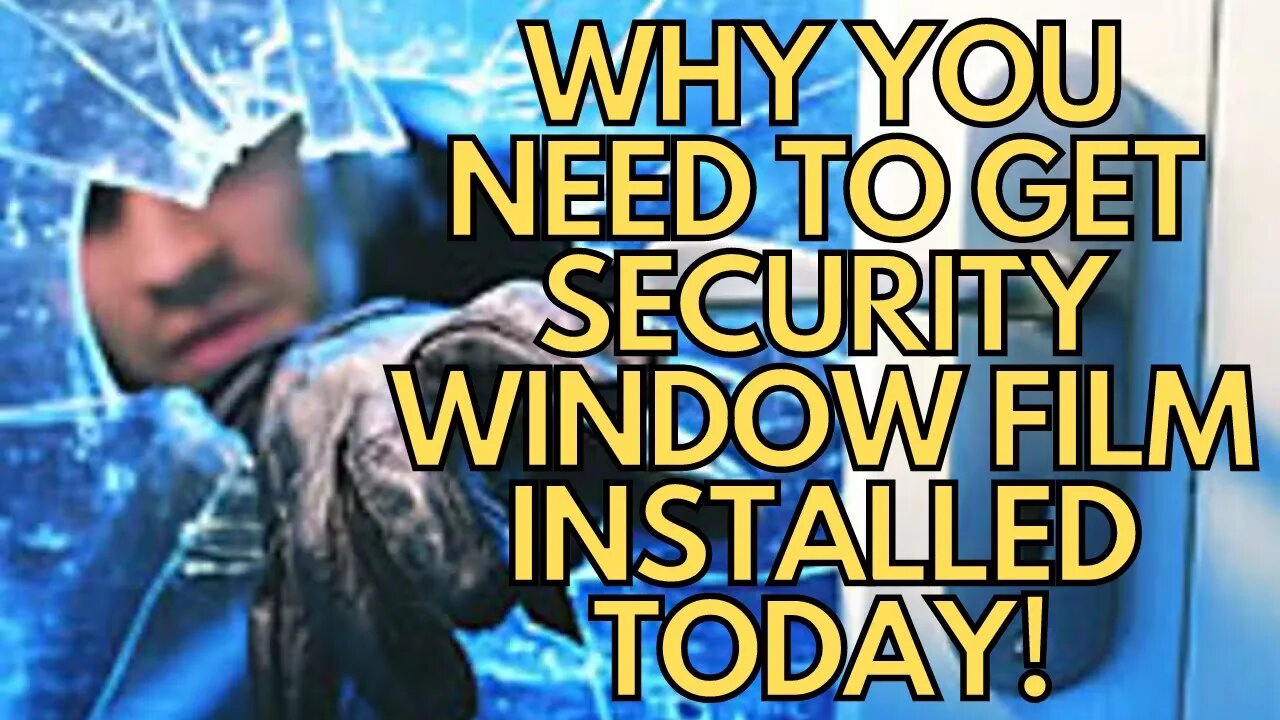 HOME SECURITY: Why You Need To Install Security Window Film Today!