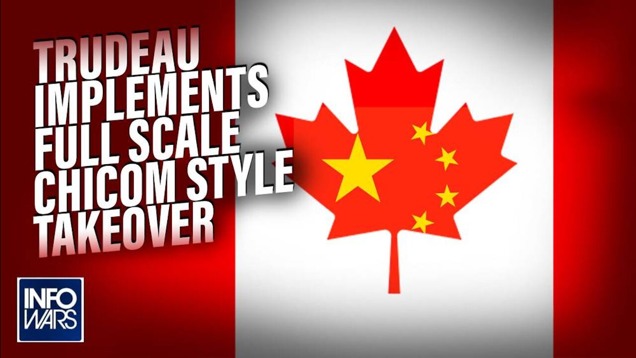 Trudeau Implements Full Scale ChiCom Style Takeover of Canada