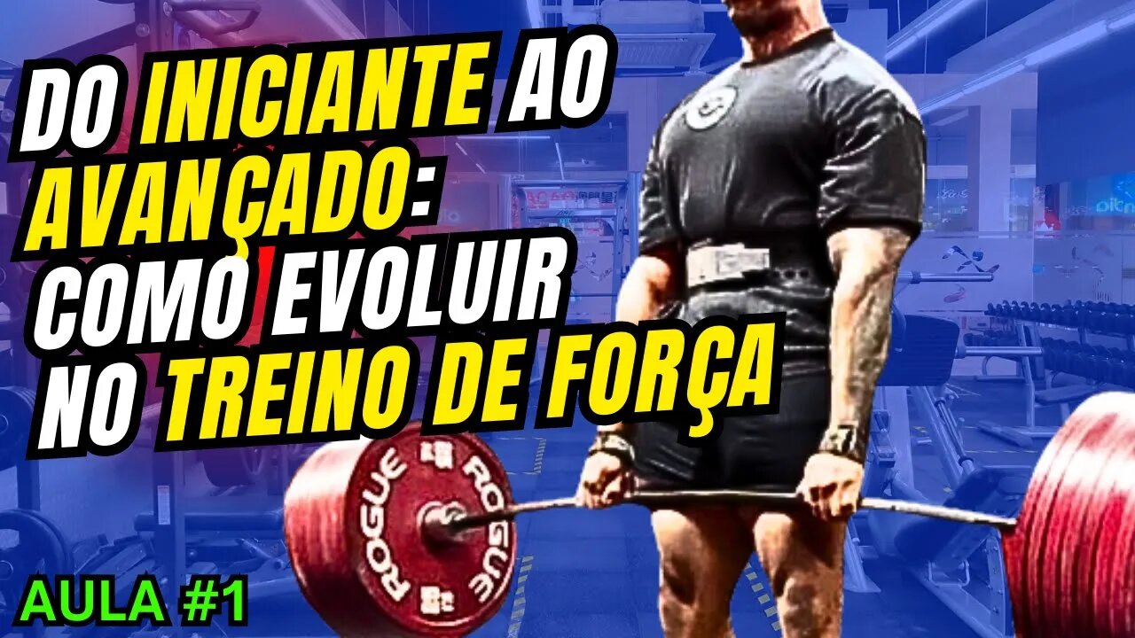 DO INICIANTE AO AVANÇADO: COMO EVOLUIR NO TREINO DE FORÇA USANDO PROGRAMAS CONHECIDOS! (Aula 1)