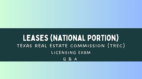 Leases - Texas Real Estate Commission (TREC) Licensing Exam - Q & A