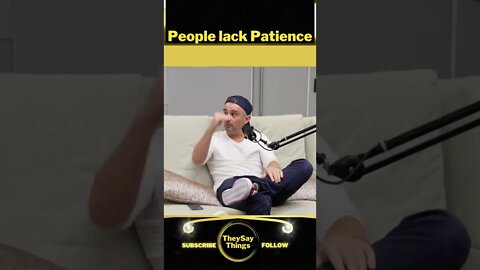 GaryVee, People lack Patience