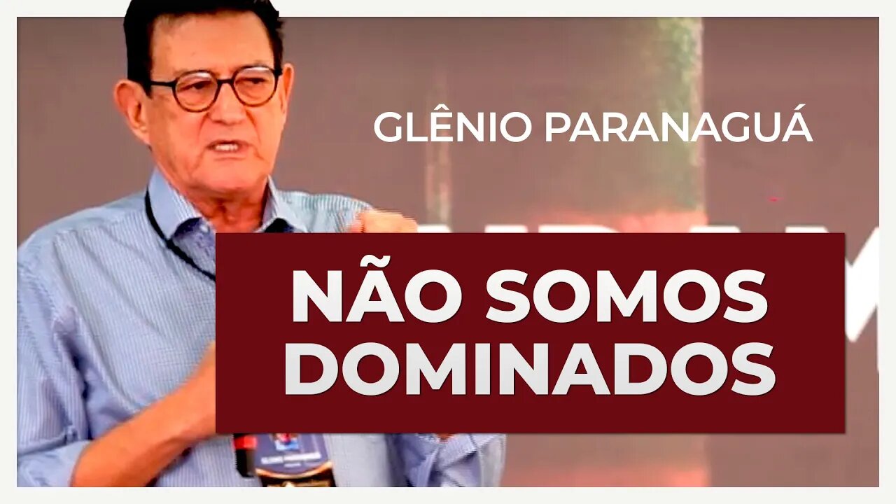 ESTAMOS NO MUNDO MAS NÃO SOMOS DOMINADOS | Glênio Paranaguá