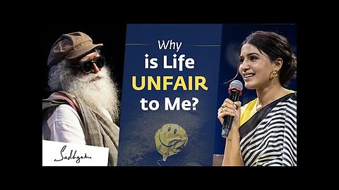 Why is Life Unfair to Me? | Samantha Ruth Prabhu Asks Sadhguru